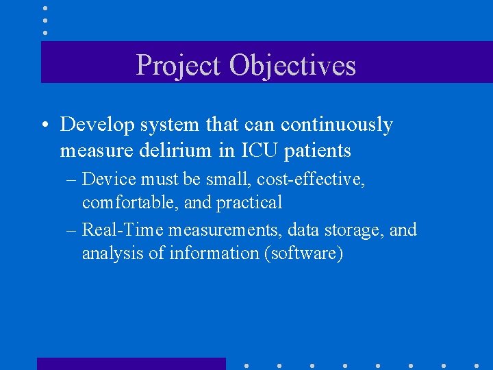 Project Objectives • Develop system that can continuously measure delirium in ICU patients –