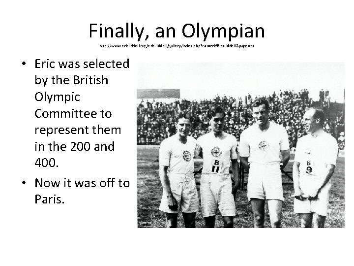 Finally, an Olympian http: //www. ericliddell. org/eric-liddell/gallery/index. php? cat=Eric%20 Liddell&page=21 • Eric was selected