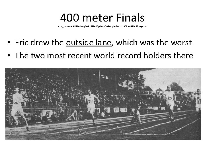 400 meter Finals http: //www. ericliddell. org/eric-liddell/gallery/index. php? cat=Eric%20 Liddell&page=17 • Eric drew the