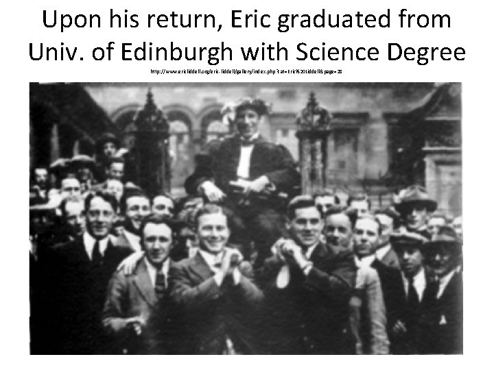 Upon his return, Eric graduated from Univ. of Edinburgh with Science Degree http: //www.