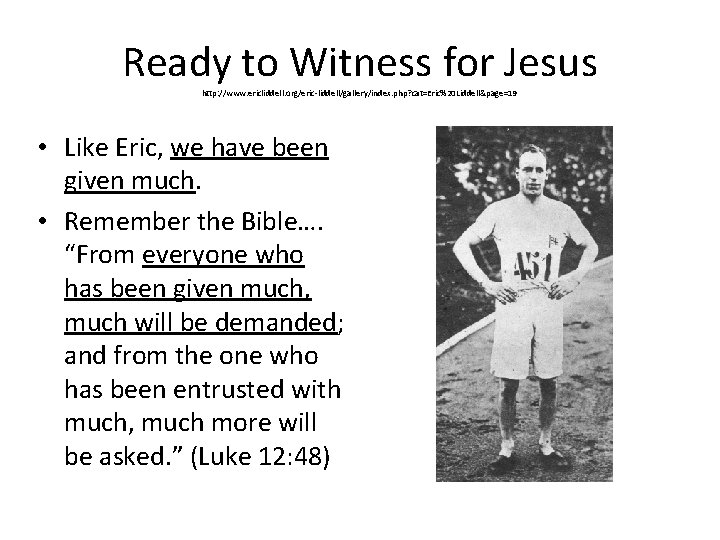 Ready to Witness for Jesus http: //www. ericliddell. org/eric-liddell/gallery/index. php? cat=Eric%20 Liddell&page=19 • Like
