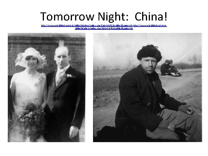 Tomorrow Night: China! http: //www. ericliddell. org/eric-liddell/gallery/index. php? cat=Eric%20 Liddell&page=30 http: //www. ericliddell. org/ericliddell/gallery/index.