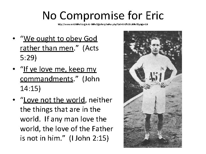 No Compromise for Eric http: //www. ericliddell. org/eric-liddell/gallery/index. php? cat=Eric%20 Liddell&page=19 • “We ought