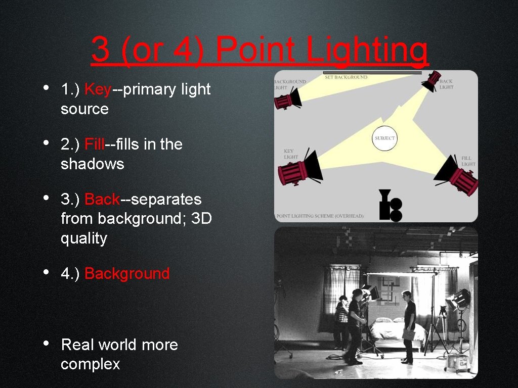 3 (or 4) Point Lighting • 1. ) Key--primary light source • 2. )