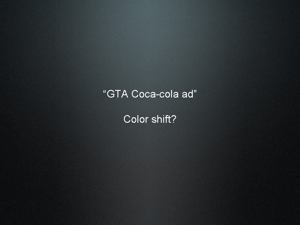 “GTA Coca-cola ad” Color shift? 