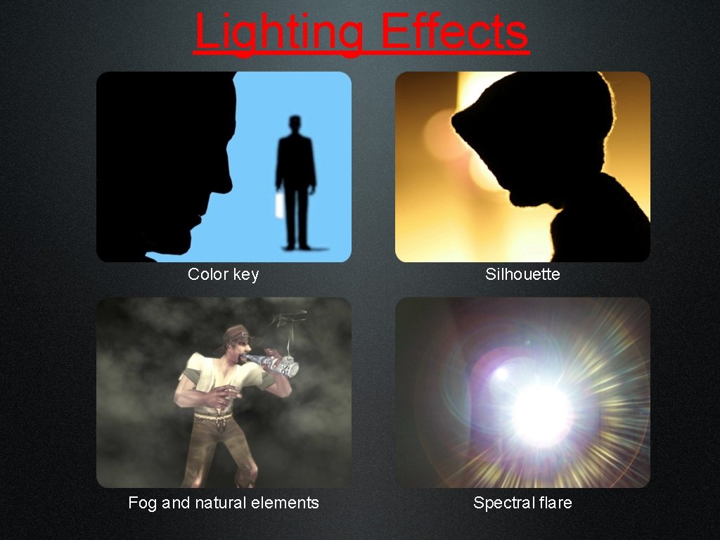 Lighting Effects Color key Silhouette Fog and natural elements Spectral flare 