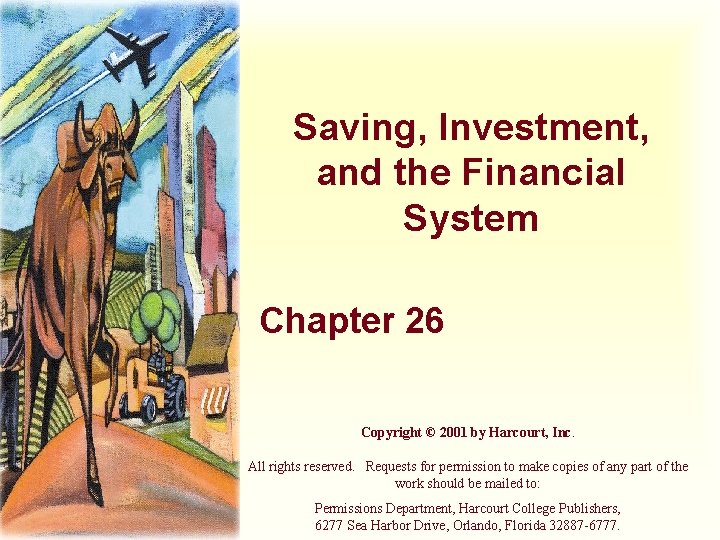 Saving, Investment, and the Financial System Chapter 26 Copyright © 2001 by Harcourt, Inc.