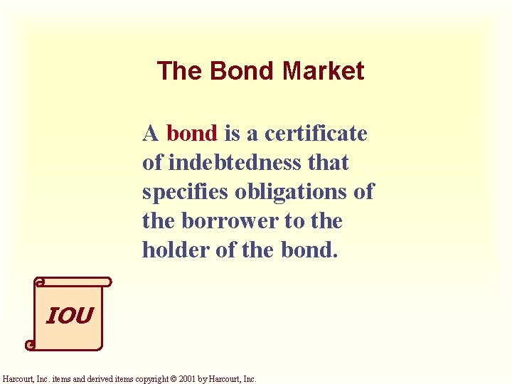 The Bond Market A bond is a certificate of indebtedness that specifies obligations of