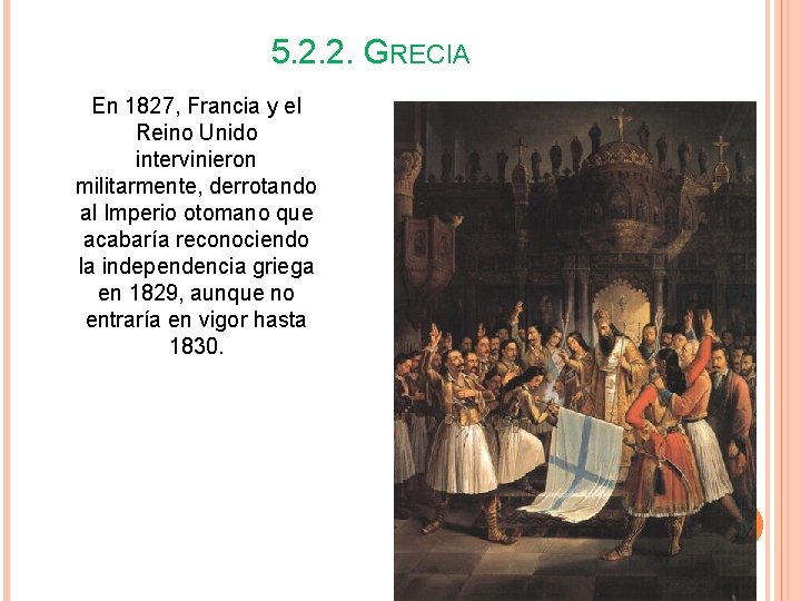 5. 2. 2. GRECIA En 1827, Francia y el Reino Unido intervinieron militarmente, derrotando