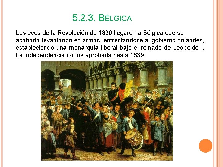 5. 2. 3. BÉLGICA Los ecos de la Revolución de 1830 llegaron a Bélgica