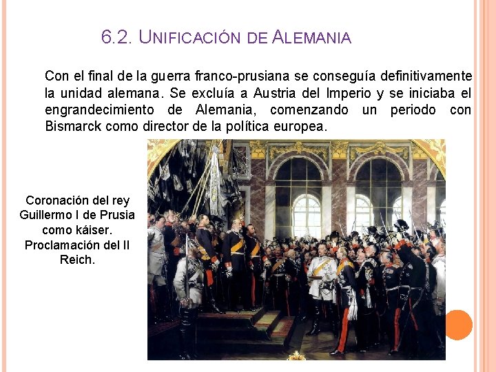 6. 2. UNIFICACIÓN DE ALEMANIA Con el final de la guerra franco-prusiana se conseguía