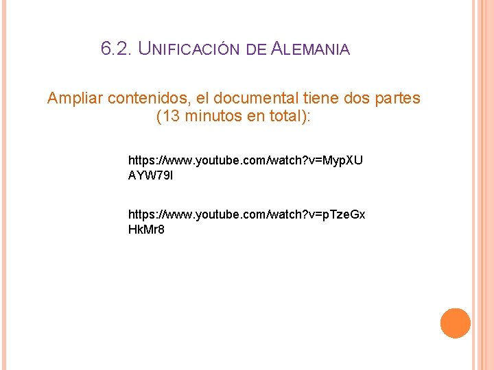 6. 2. UNIFICACIÓN DE ALEMANIA Ampliar contenidos, el documental tiene dos partes (13 minutos