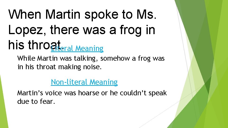 When Martin spoke to Ms. Lopez, there was a frog in his throat. Literal