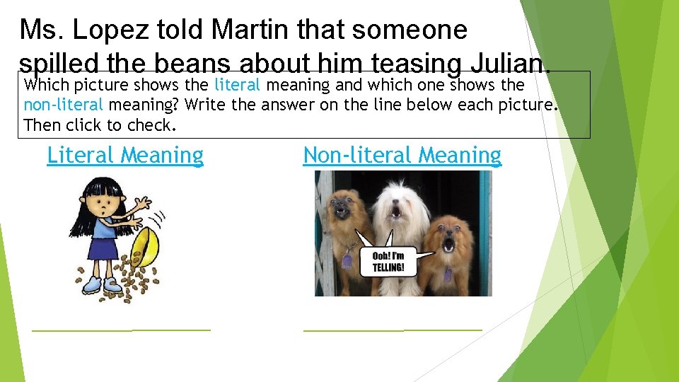 Ms. Lopez told Martin that someone spilled the beans about him teasing Julian. Which