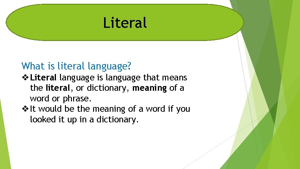 Literal What is literal language? v Literal language is language that means the literal,