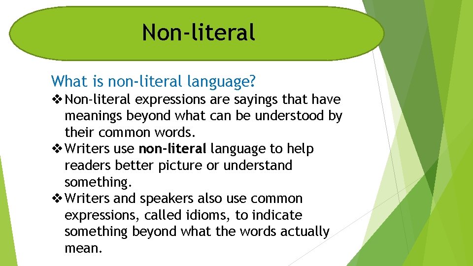 Non-literal What is non-literal language? v Non-literal expressions are sayings that have meanings beyond