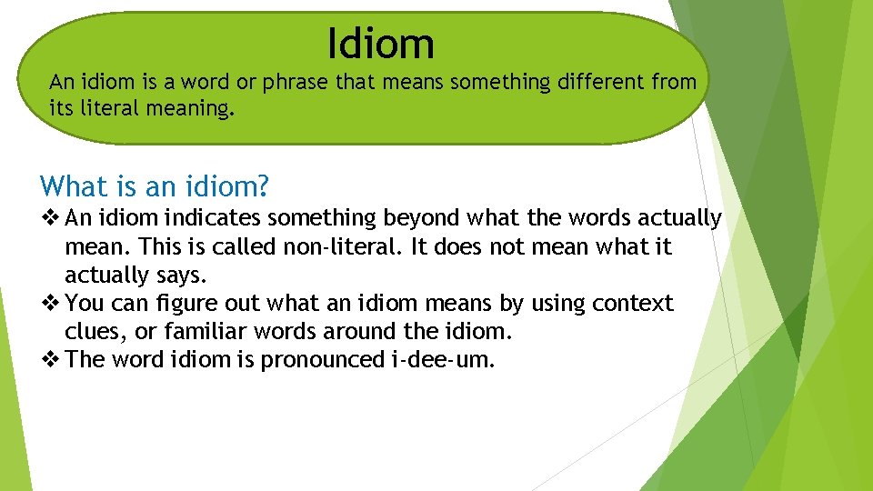 Idiom An idiom is a word or phrase that means something different from its