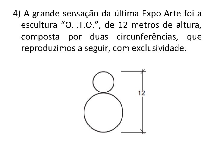 4) A grande sensação da última Expo Arte foi a escultura “O. I. T.