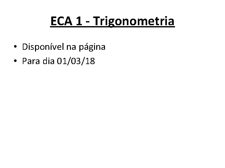 ECA 1 - Trigonometria • Disponível na página • Para dia 01/03/18 