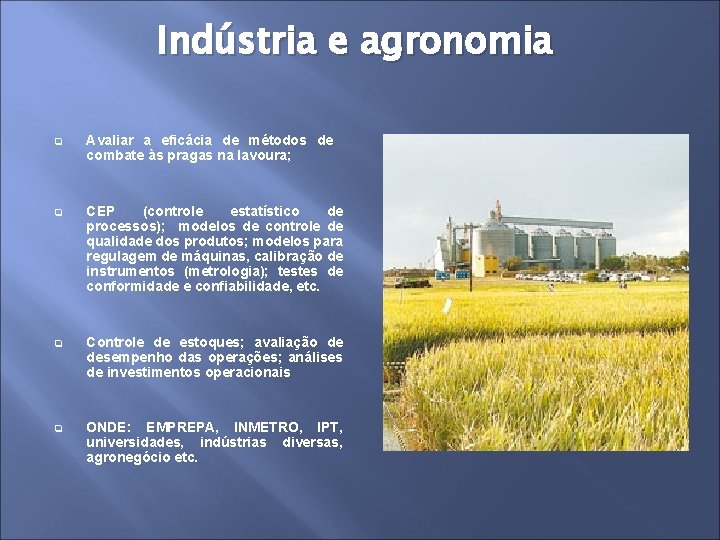 Indústria e agronomia q Avaliar a eficácia de métodos de combate às pragas na