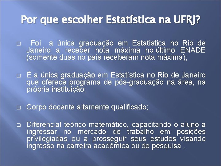 Por que escolher Estatística na UFRJ? q Foi a única graduação em Estatística no