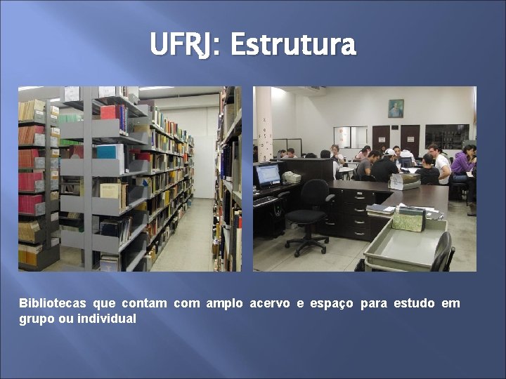 UFRJ: Estrutura Bibliotecas que contam com amplo acervo e espaço para estudo em grupo