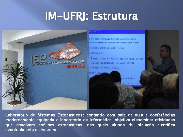 IM-UFRJ: Estrutura Laboratório de Sistemas Estocásticos: contando com sala de aula e conferências modernamente
