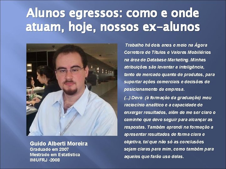 Alunos egressos: como e onde atuam, hoje, nossos ex-alunos Trabalho há dois anos e