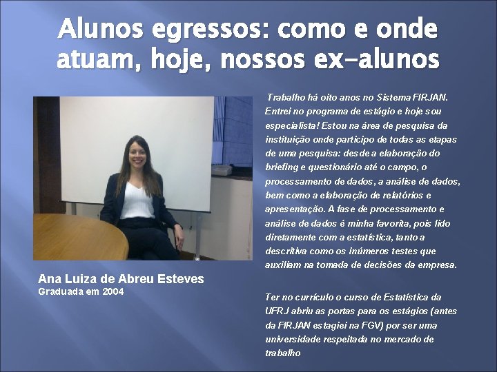 Alunos egressos: como e onde atuam, hoje, nossos ex-alunos Trabalho há oito anos no