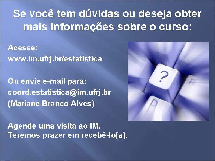 Se você tem dúvidas ou deseja obter mais informações sobre o curso: Acesse: www.