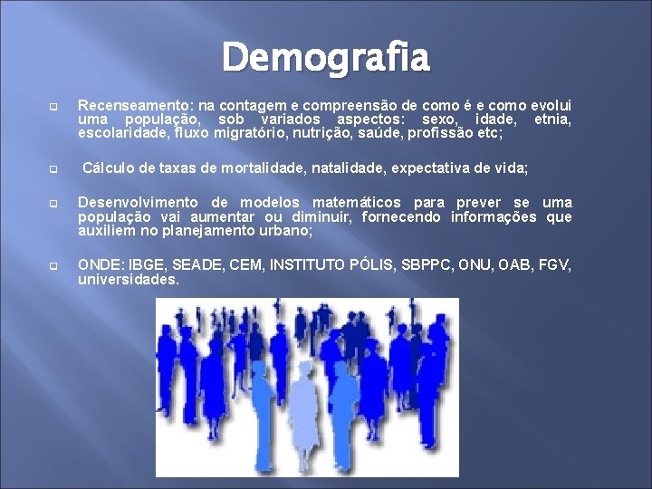 Demografia q q Recenseamento: na contagem e compreensão de como é e como evolui