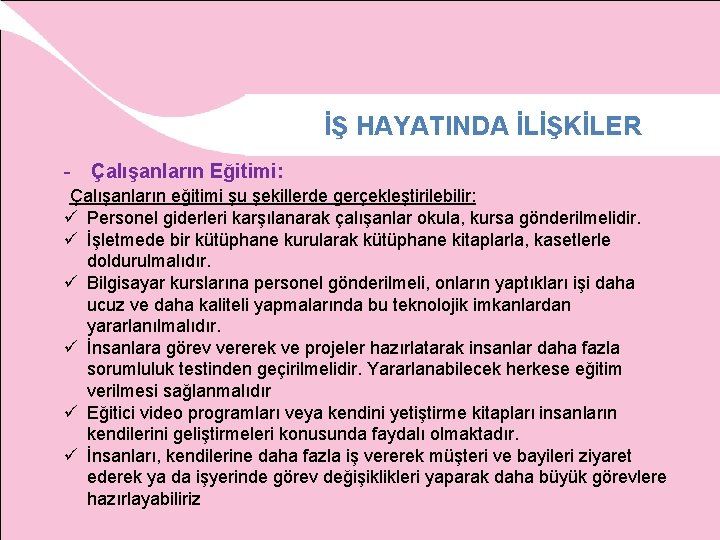 İŞ HAYATINDA İLİŞKİLER - Çalışanların Eğitimi: Çalışanların eğitimi şu şekillerde gerçekleştirilebilir: ü Personel giderleri