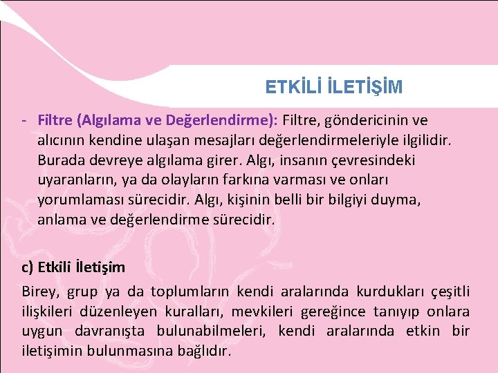 ETKİLİ İLETİŞİM - Filtre (Algılama ve Değerlendirme): Filtre, göndericinin ve alıcının kendine ulaşan mesajları