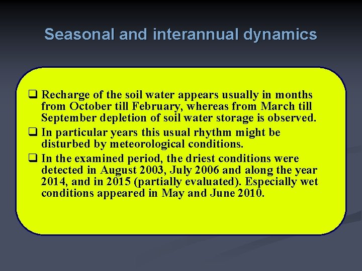 Seasonal and interannual dynamics q Recharge of the soil water appears usually in months