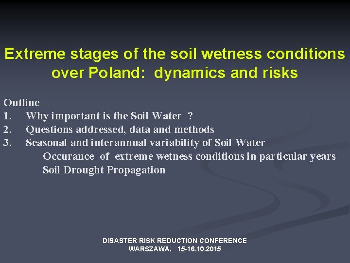 Extreme stages of the soil wetness conditions over Poland: dynamics and risks Outline 1.