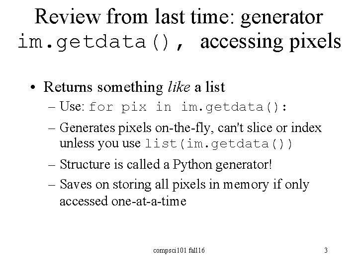 Review from last time: generator im. getdata(), accessing pixels • Returns something like a