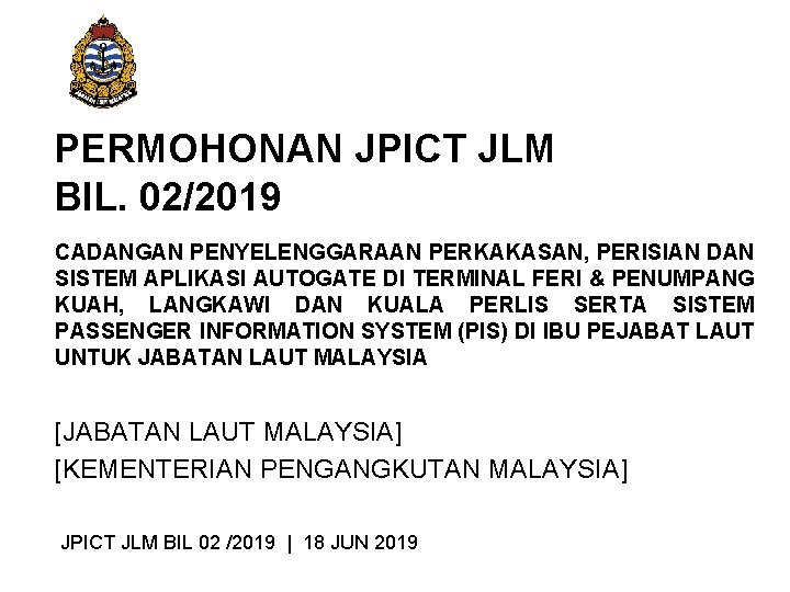 PERMOHONAN JPICT JLM BIL. 02/2019 CADANGAN PENYELENGGARAAN PERKAKASAN, PERISIAN DAN SISTEM APLIKASI AUTOGATE DI