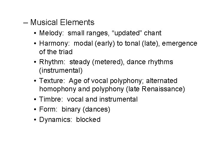 – Musical Elements • Melody: small ranges, “updated” chant • Harmony: modal (early) to