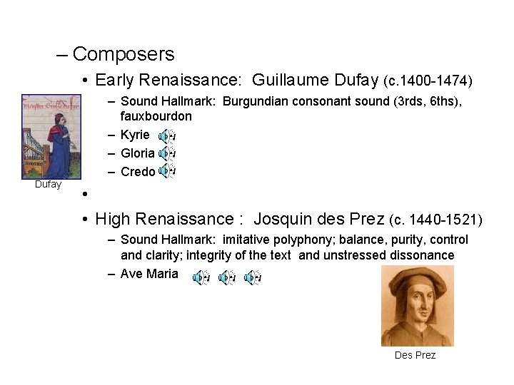 – Composers • Early Renaissance: Guillaume Dufay (c. 1400 -1474) Dufay – Sound Hallmark: