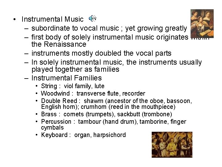  • Instrumental Music – subordinate to vocal music ; yet growing greatly –