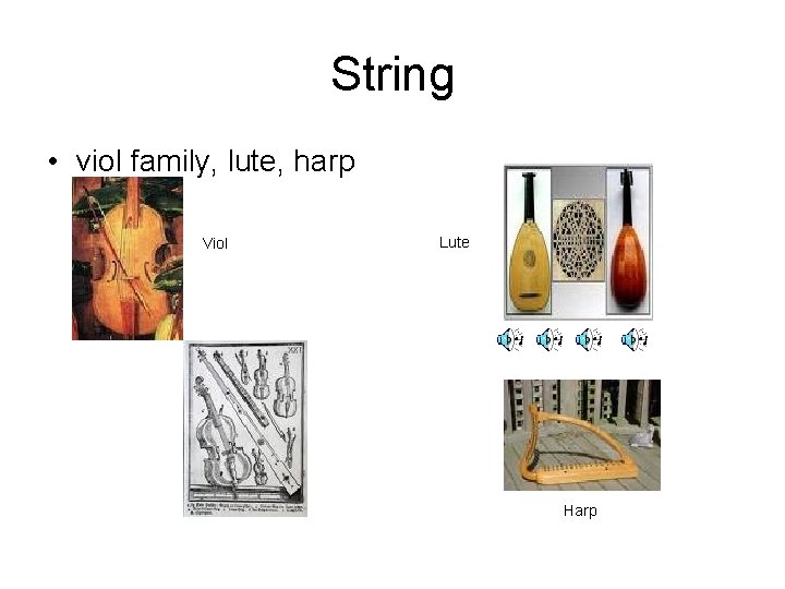 String • viol family, lute, harp Viol Lute Harp 