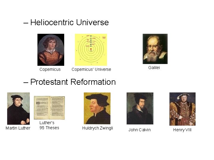 – Heliocentric Universe Copernicus’ Universe Galilei – Protestant Reformation Martin Luther’s 95 Theses Huldrych