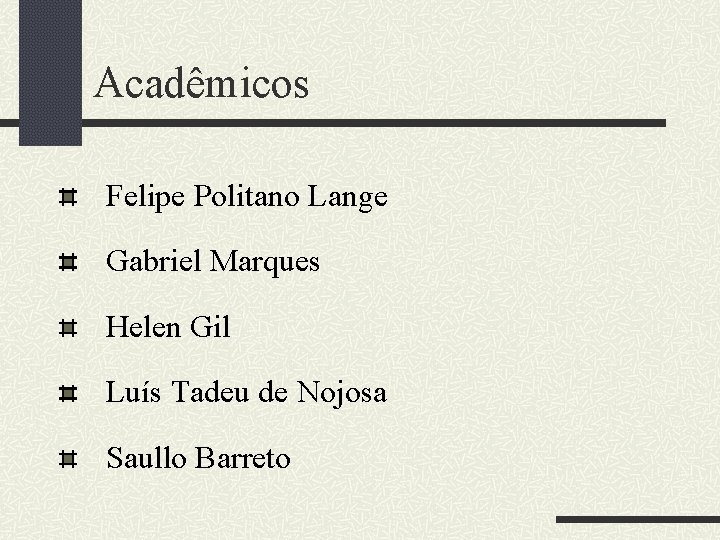 Acadêmicos Felipe Politano Lange Gabriel Marques Helen Gil Luís Tadeu de Nojosa Saullo Barreto