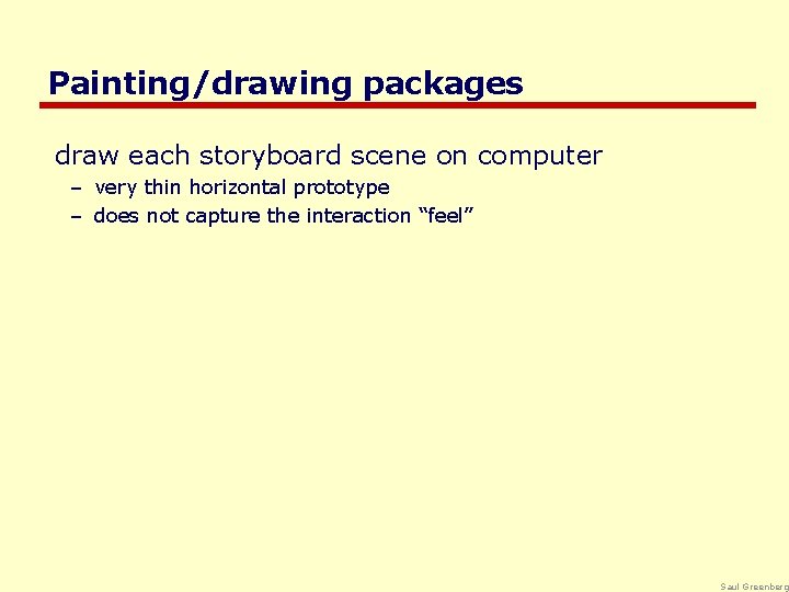 Painting/drawing packages draw each storyboard scene on computer – very thin horizontal prototype –