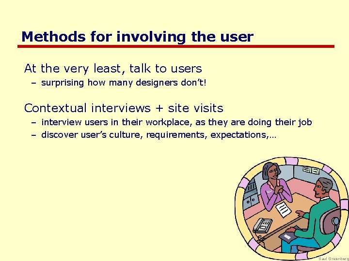 Methods for involving the user At the very least, talk to users – surprising