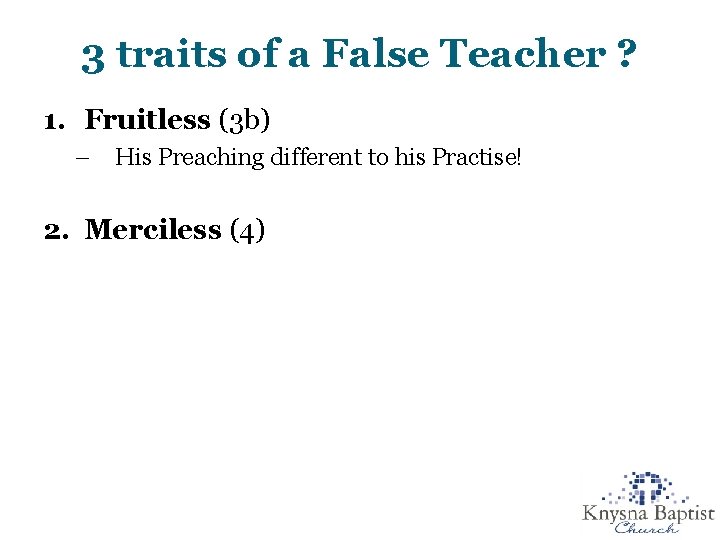 3 traits of a False Teacher ? 1. Fruitless (3 b) – His Preaching