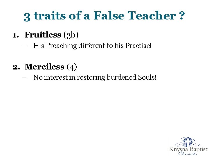3 traits of a False Teacher ? 1. Fruitless (3 b) – His Preaching