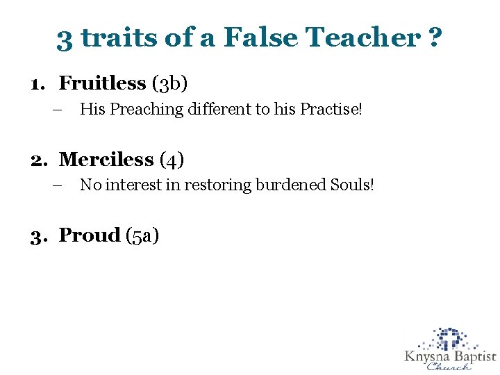 3 traits of a False Teacher ? 1. Fruitless (3 b) – His Preaching