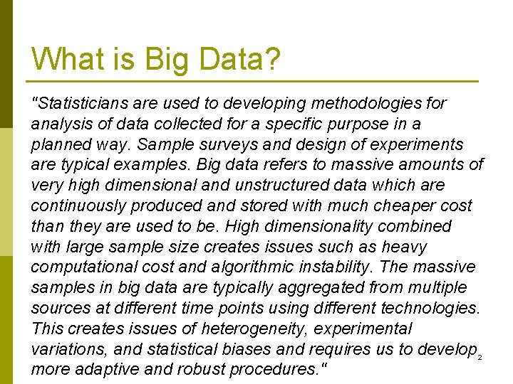 What is Big Data? "Statisticians are used to developing methodologies for analysis of data