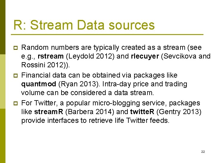 R: Stream Data sources p p p Random numbers are typically created as a